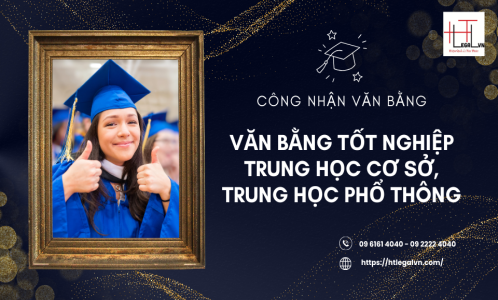 CÔNG NHẬN VĂN BẰNG TỐT NGHIỆP TRUNG HỌC CƠ SỞ, TRUNG HỌC PHỔ THÔNG DO CƠ SỞ GIÁO DỤC NƯỚC NGOÀI CẤP (CÔNG TY LUẬT UY TÍN TẠI TP.HCM, VIỆT NAM)